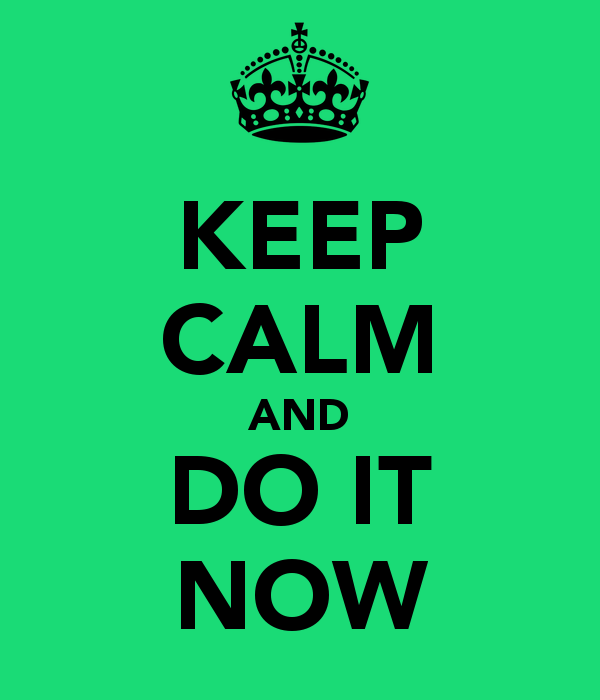 keep-calm-and-do-it-now-1.png