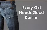 Every Girl Needs Good Denim